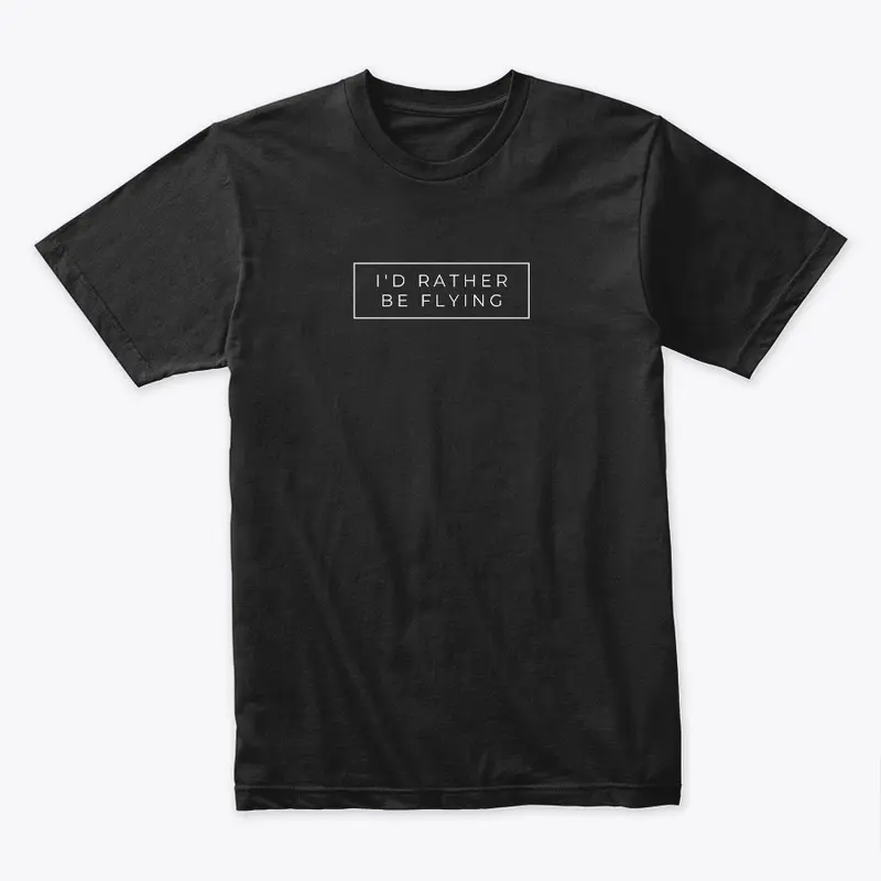 I'd Rather Be Flying Premium Tee